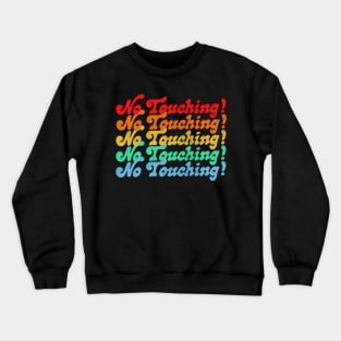 No Touching! Crewneck Sweatshirt